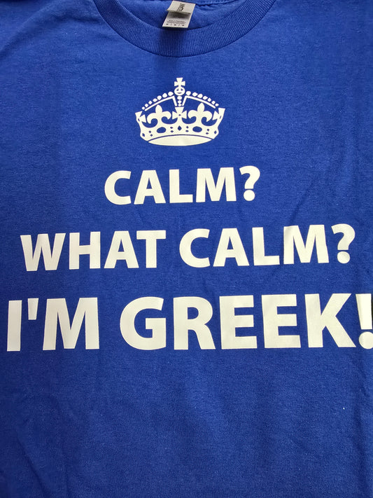 "Calm? What Calm? I'm Greek!" Heavy Cotton Tee