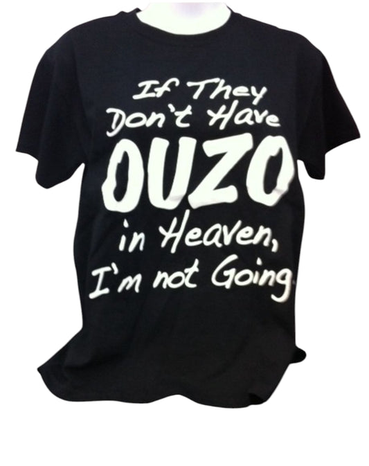 If They Don’t Have Ouzo in Heaven Tee – Black, 100% Cotton