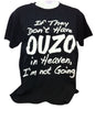 If They Don’t Have Ouzo in Heaven Tee – Black, 100% Cotton